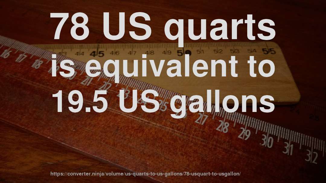 78 US quarts is equivalent to 19.5 US gallons