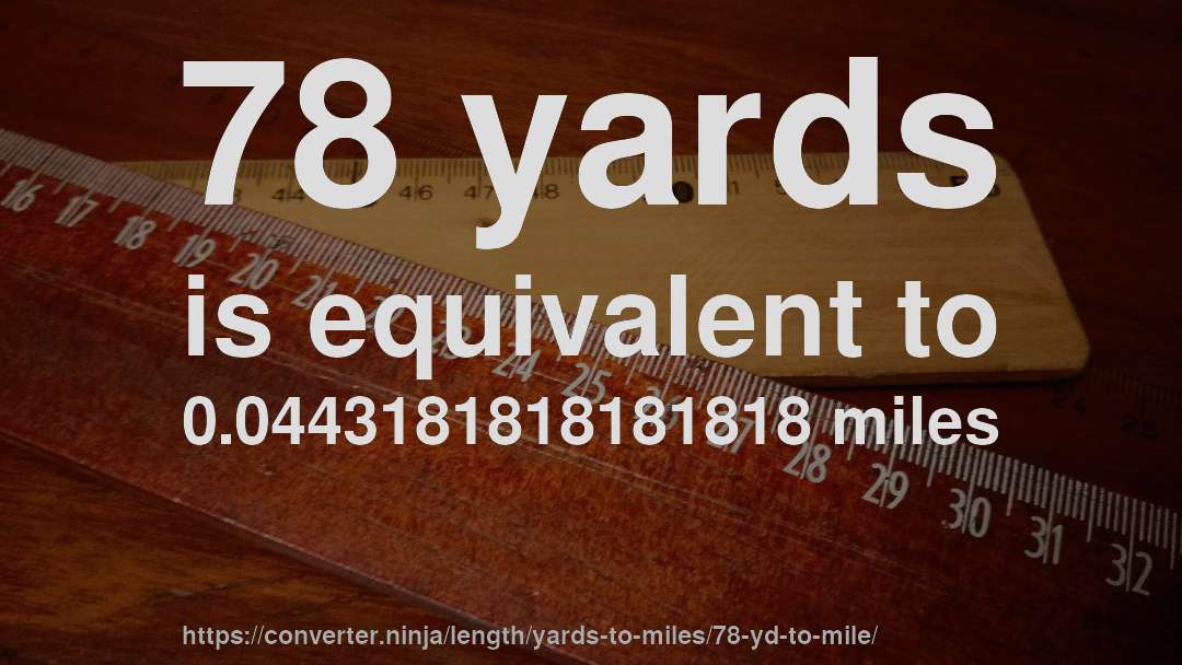 78 yards is equivalent to 0.0443181818181818 miles