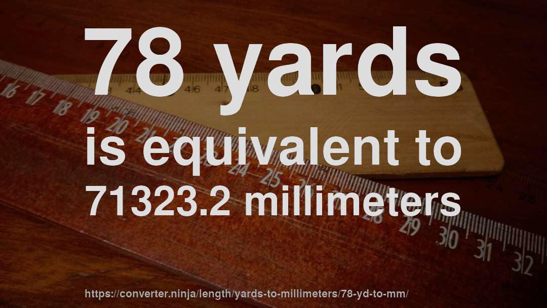 78 yards is equivalent to 71323.2 millimeters