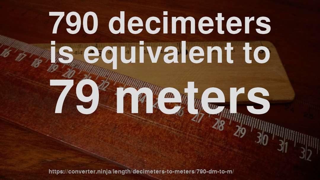 790 decimeters is equivalent to 79 meters
