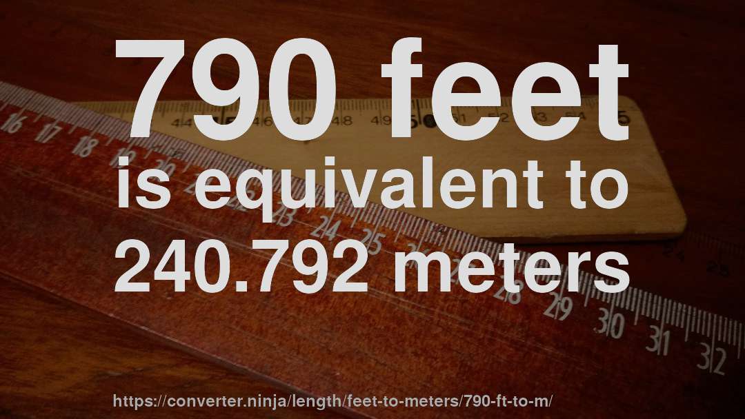 790 feet is equivalent to 240.792 meters