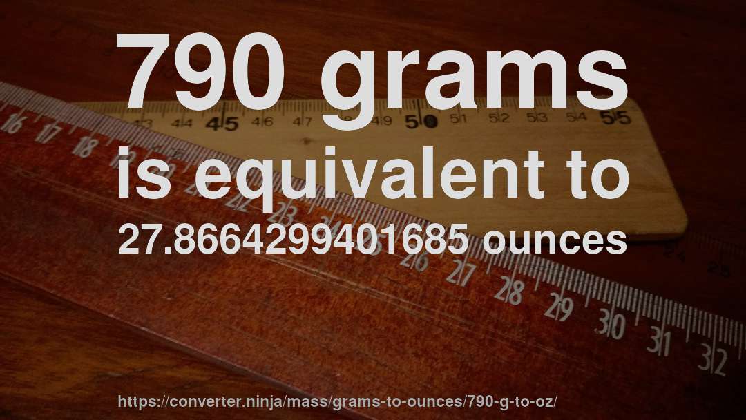 790 grams is equivalent to 27.8664299401685 ounces