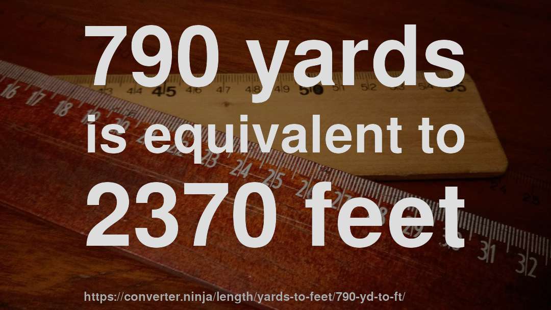 790 yards is equivalent to 2370 feet