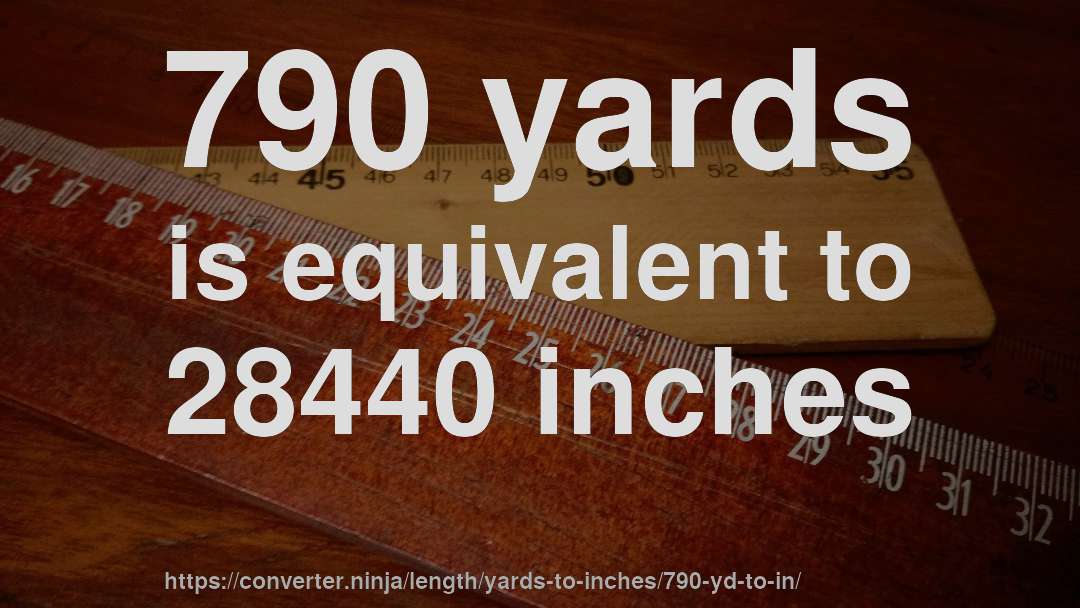 790 yards is equivalent to 28440 inches