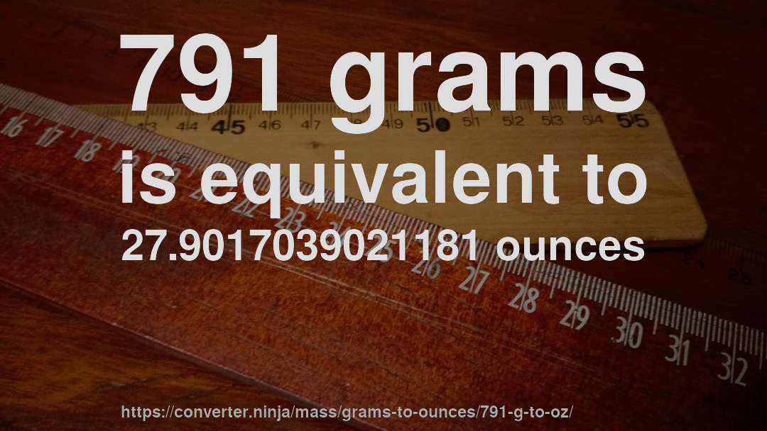 791 grams is equivalent to 27.9017039021181 ounces