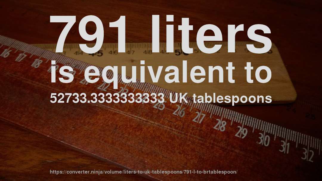 791 liters is equivalent to 52733.3333333333 UK tablespoons