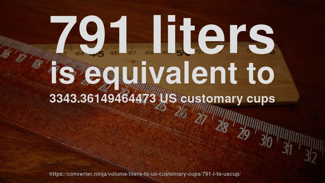 791 liters is equivalent to 3343.36149464473 US customary cups