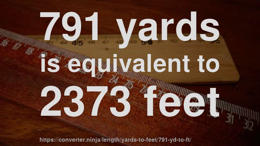 791 yards is equivalent to 2373 feet