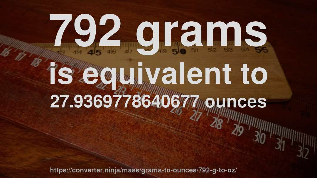 792 grams is equivalent to 27.9369778640677 ounces