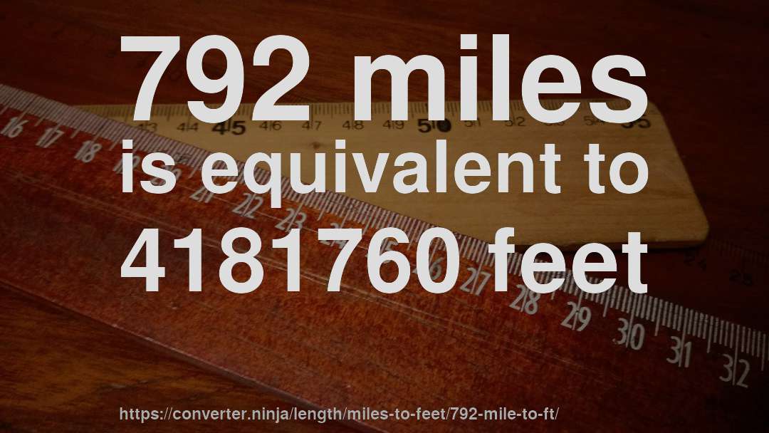 792 miles is equivalent to 4181760 feet
