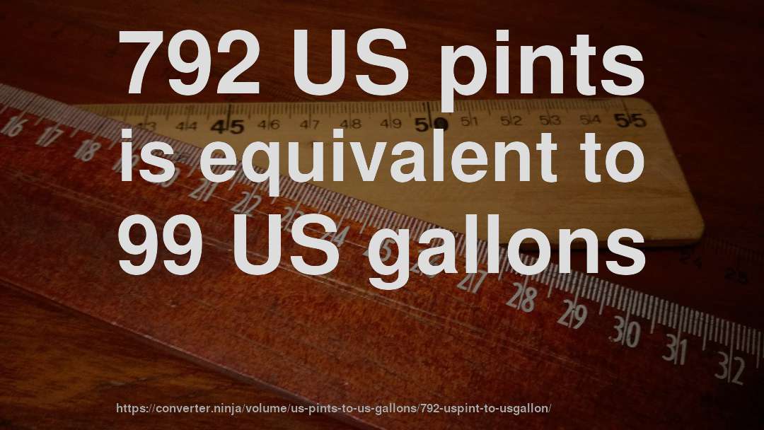 792 US pints is equivalent to 99 US gallons