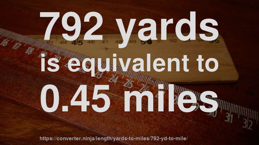 792 yards is equivalent to 0.45 miles