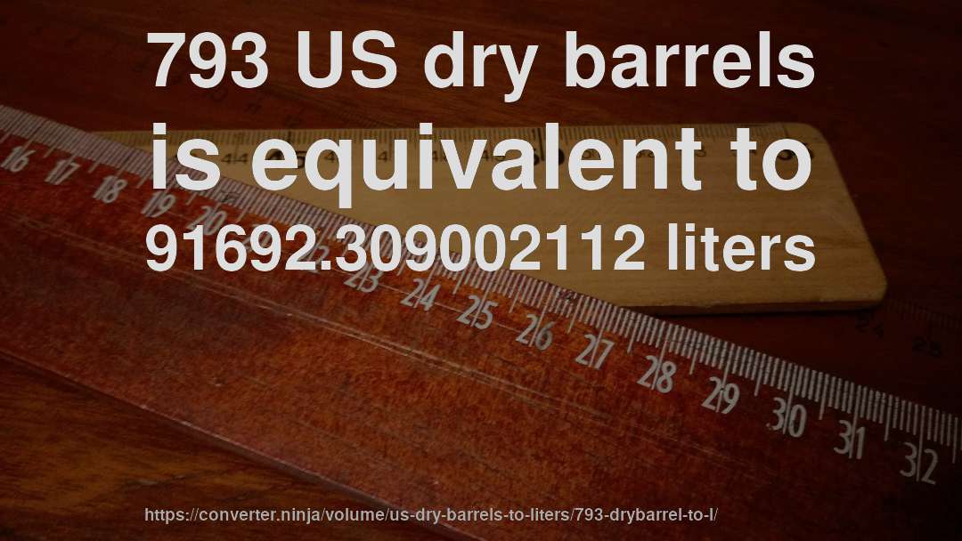 793 US dry barrels is equivalent to 91692.309002112 liters