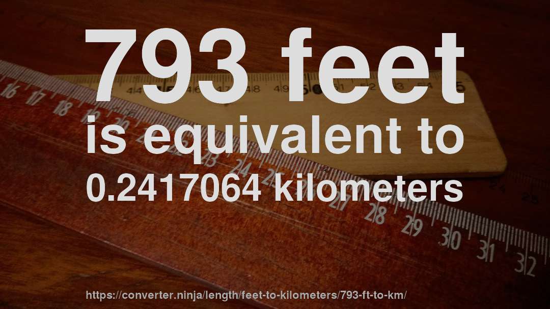 793 feet is equivalent to 0.2417064 kilometers