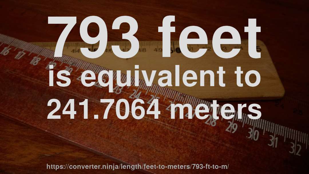 793 feet is equivalent to 241.7064 meters