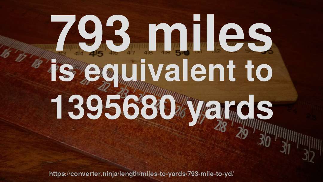 793 miles is equivalent to 1395680 yards