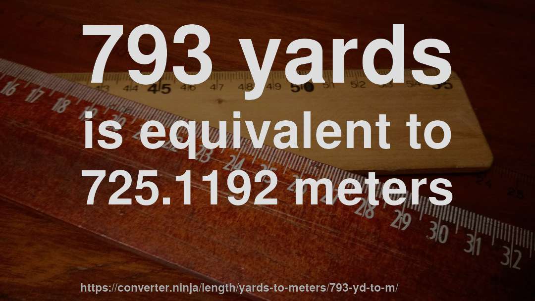 793 yards is equivalent to 725.1192 meters
