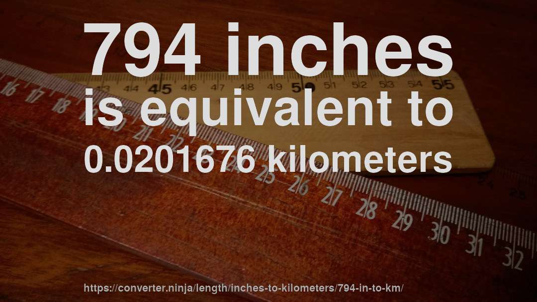 794 inches is equivalent to 0.0201676 kilometers