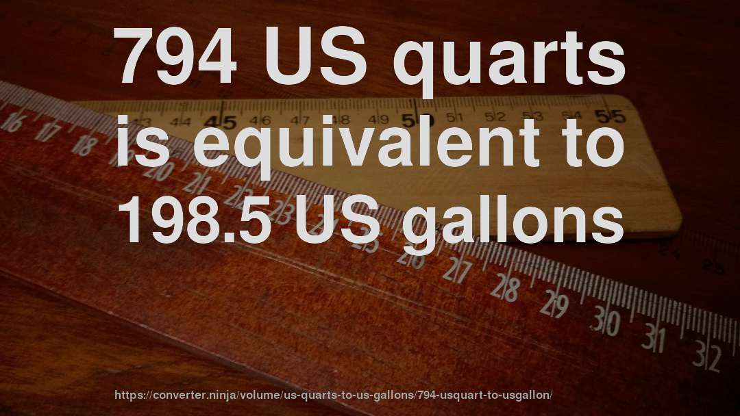 794 US quarts is equivalent to 198.5 US gallons