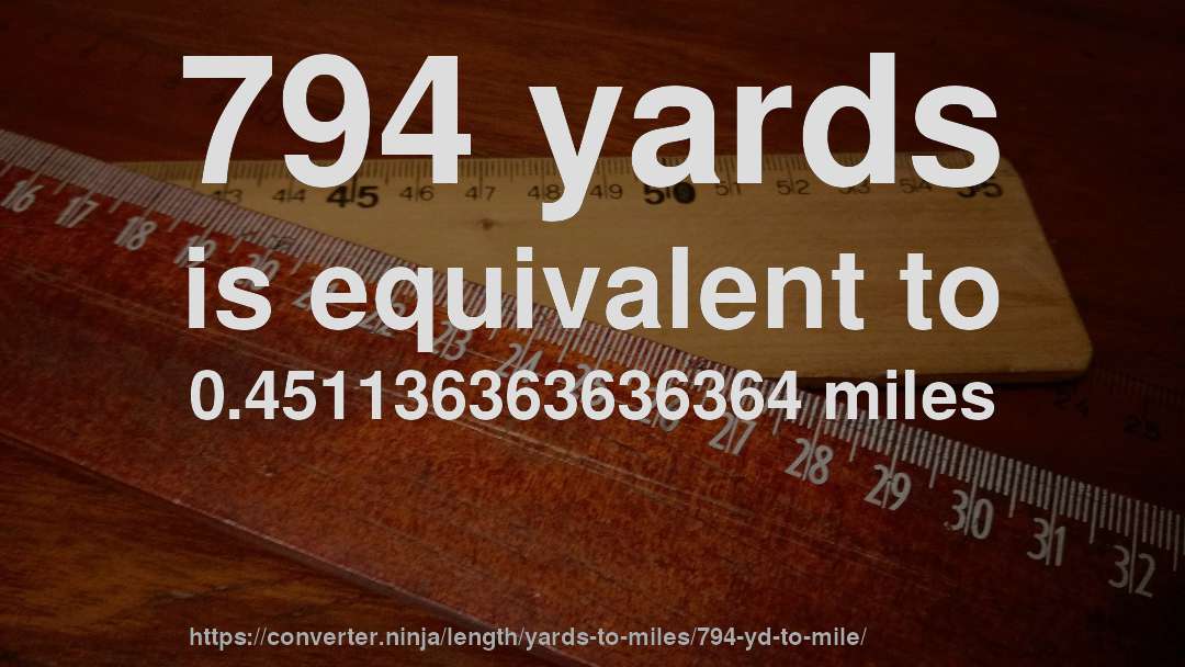 794 yards is equivalent to 0.451136363636364 miles