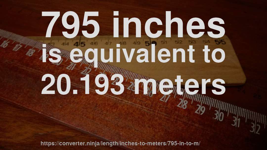 795 inches is equivalent to 20.193 meters