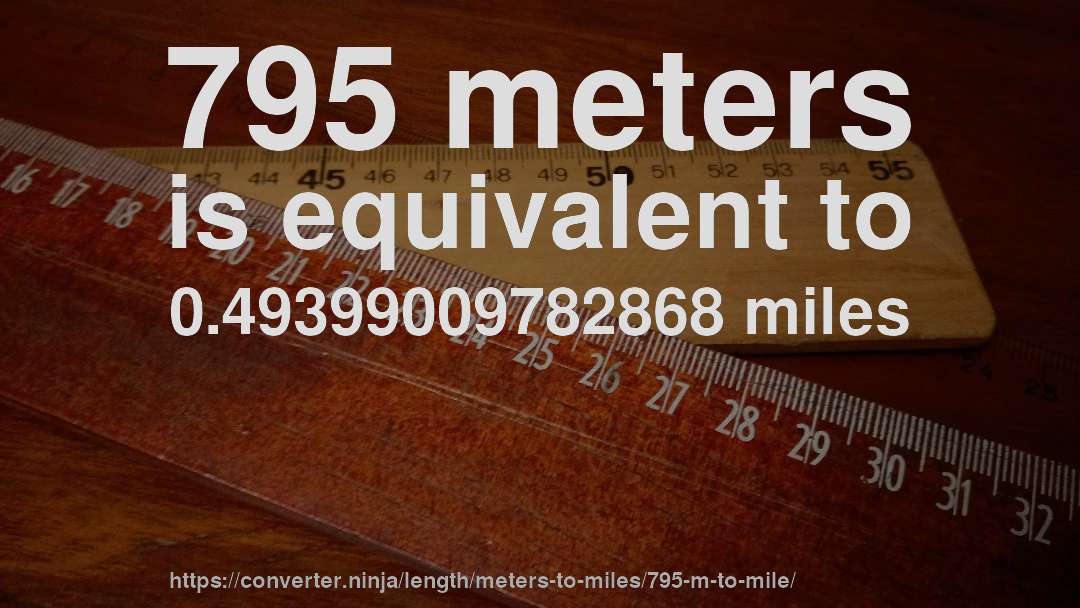 795 meters is equivalent to 0.49399009782868 miles