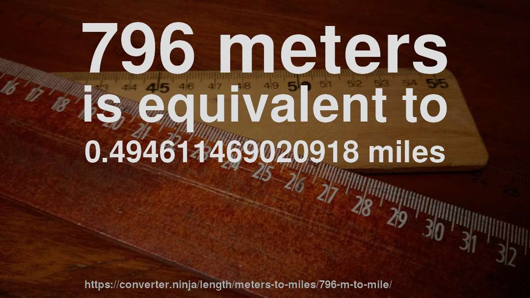 796 meters is equivalent to 0.494611469020918 miles