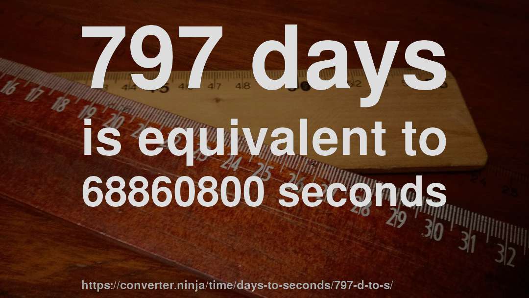 797 days is equivalent to 68860800 seconds
