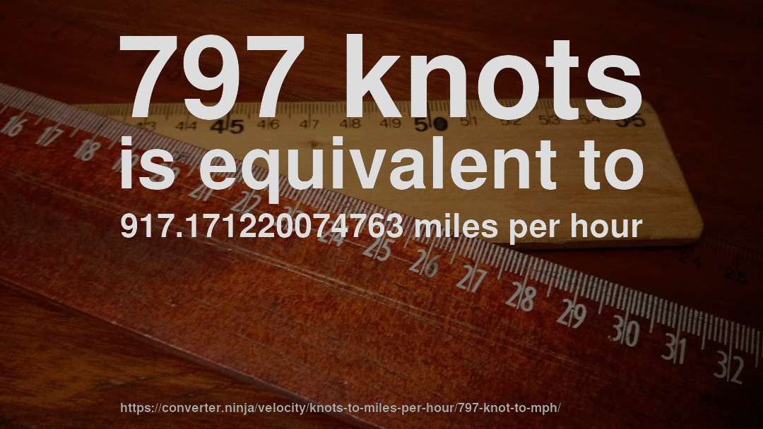 797 knots is equivalent to 917.171220074763 miles per hour