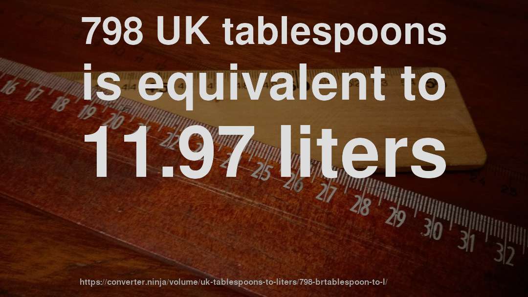 798 UK tablespoons is equivalent to 11.97 liters