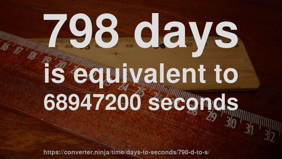 798 days is equivalent to 68947200 seconds