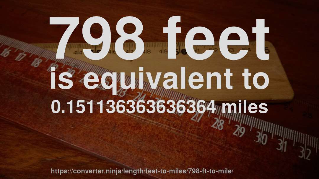 798 feet is equivalent to 0.151136363636364 miles