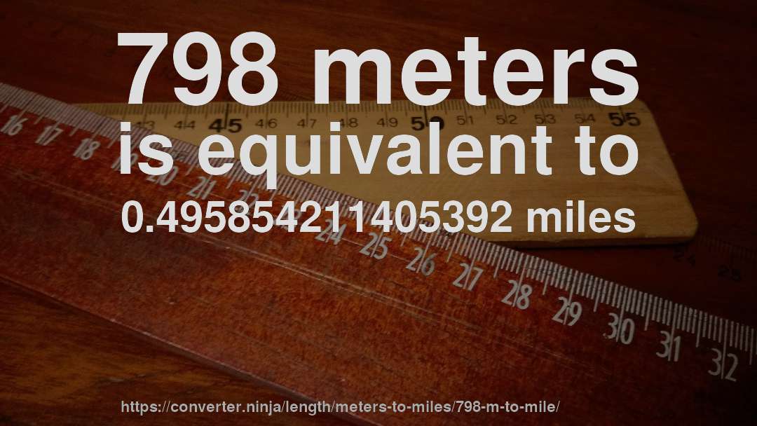 798 meters is equivalent to 0.495854211405392 miles