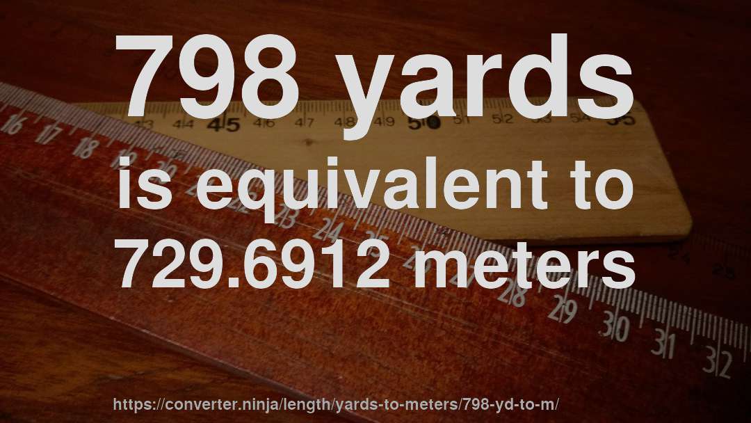 798 yards is equivalent to 729.6912 meters