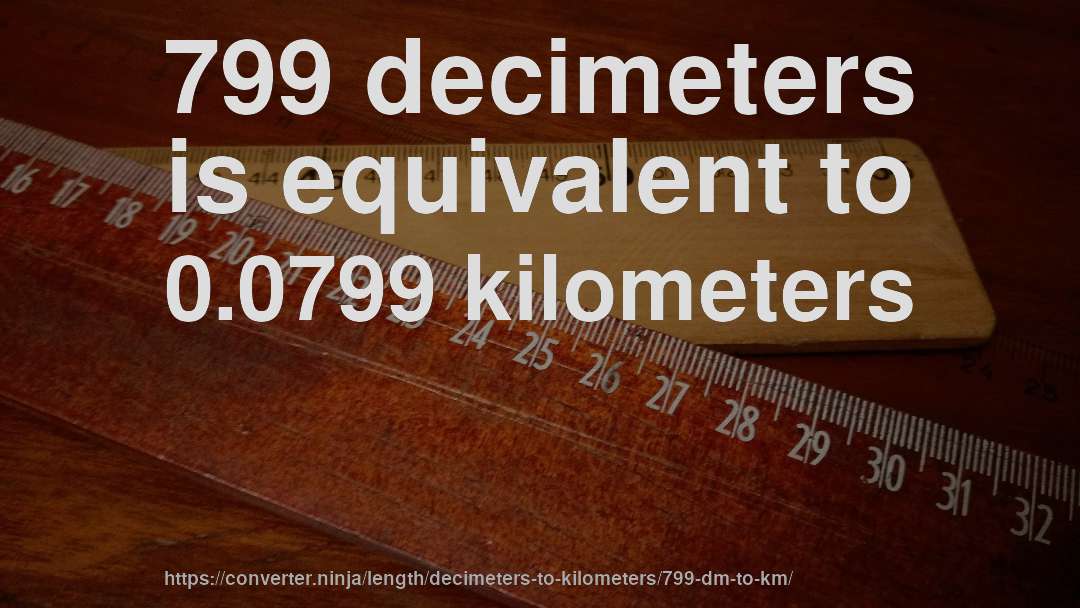 799 decimeters is equivalent to 0.0799 kilometers