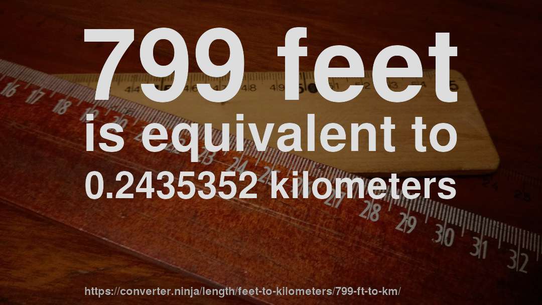 799 feet is equivalent to 0.2435352 kilometers