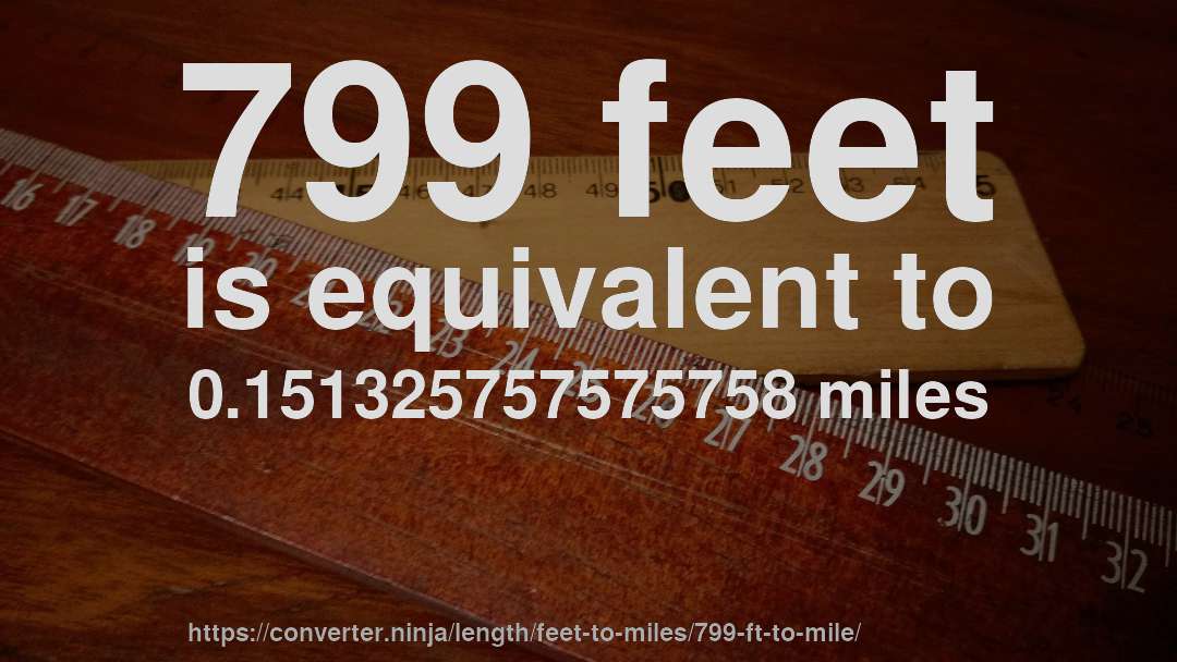 799 feet is equivalent to 0.151325757575758 miles