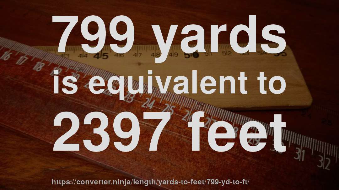 799 yards is equivalent to 2397 feet