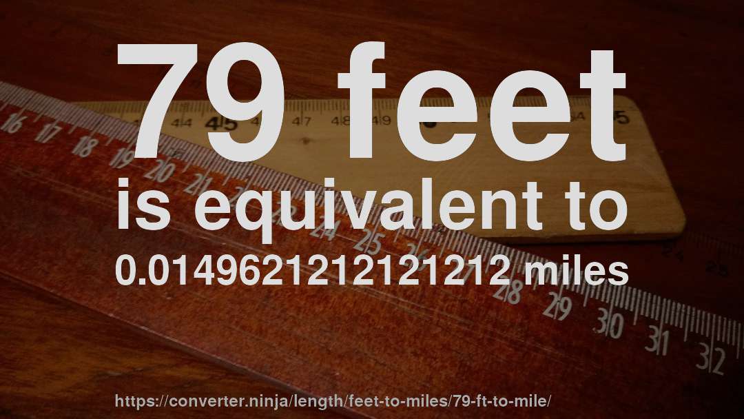 79 feet is equivalent to 0.0149621212121212 miles