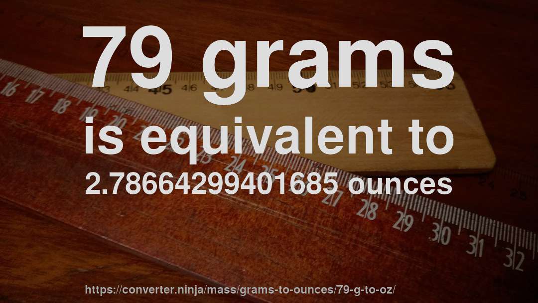 79 grams is equivalent to 2.78664299401685 ounces