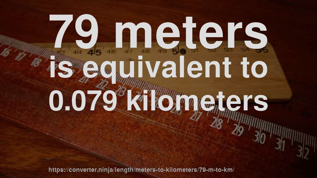 79 meters is equivalent to 0.079 kilometers