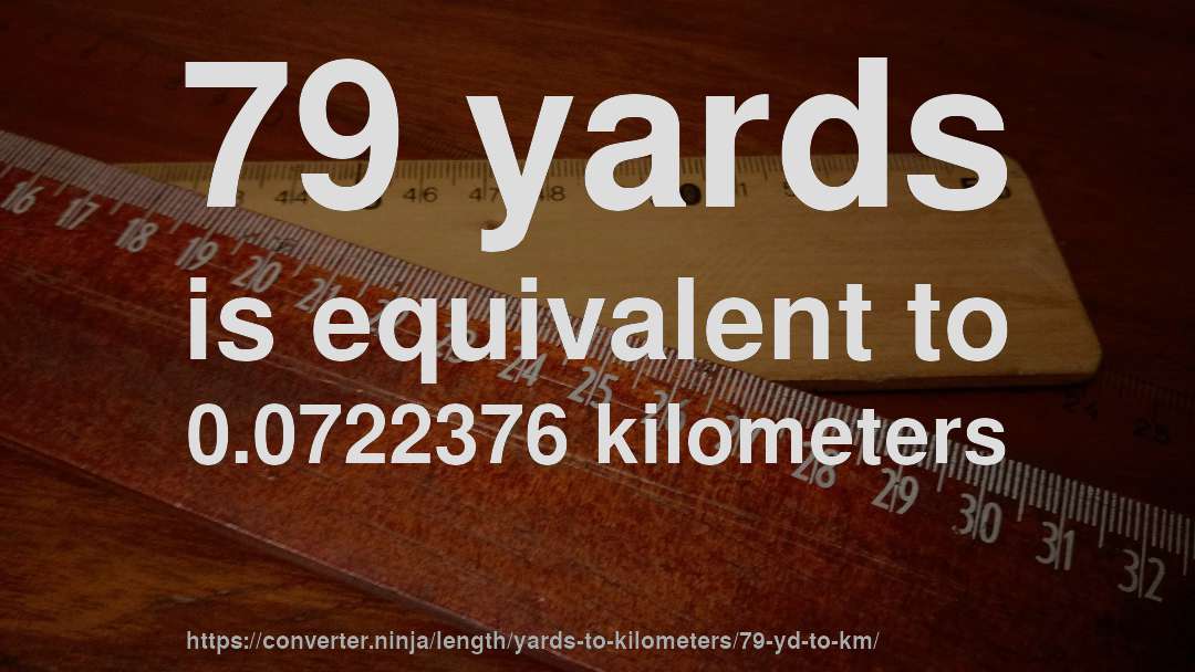 79 yards is equivalent to 0.0722376 kilometers