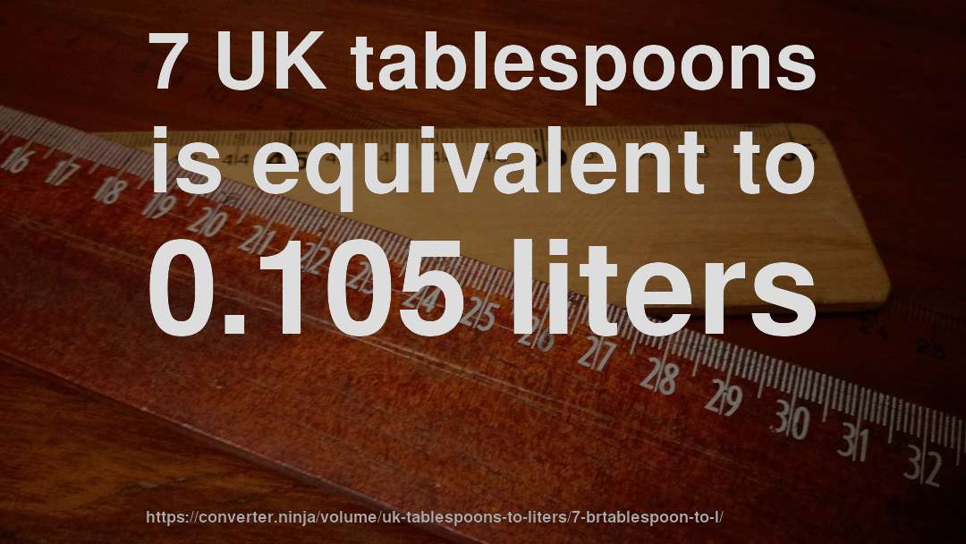 7 UK tablespoons is equivalent to 0.105 liters