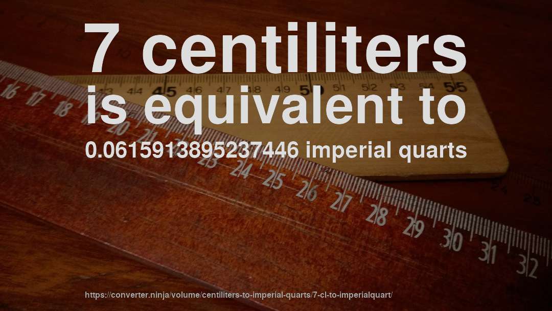 7 centiliters is equivalent to 0.0615913895237446 imperial quarts