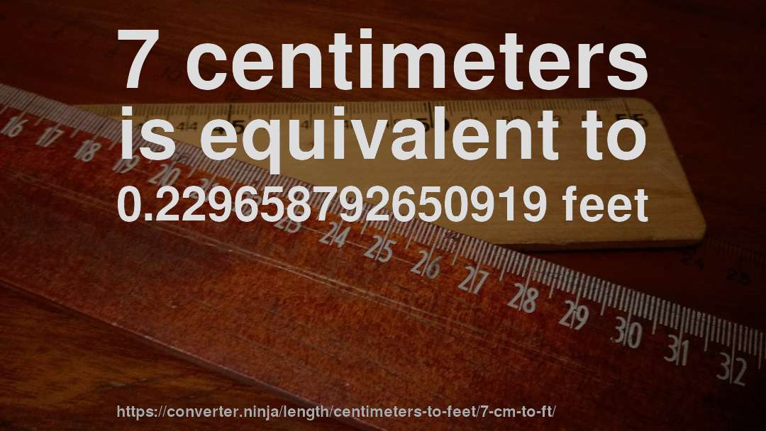 7 centimeters is equivalent to 0.229658792650919 feet