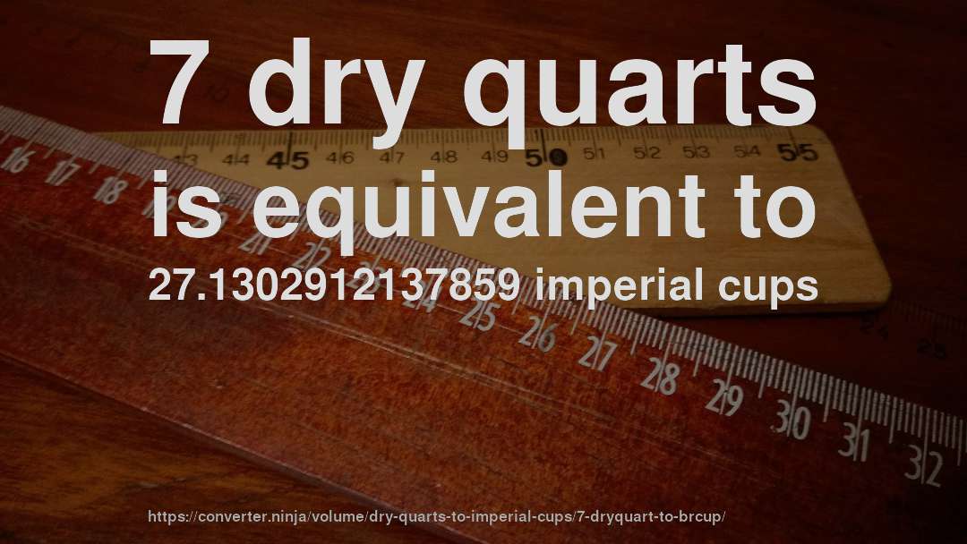 7 dry quarts is equivalent to 27.1302912137859 imperial cups