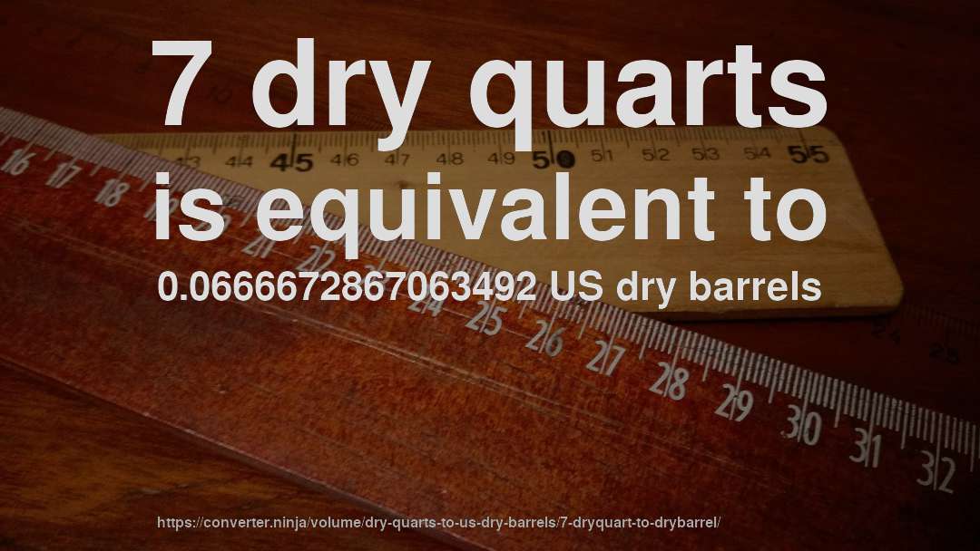 7 dry quarts is equivalent to 0.0666672867063492 US dry barrels