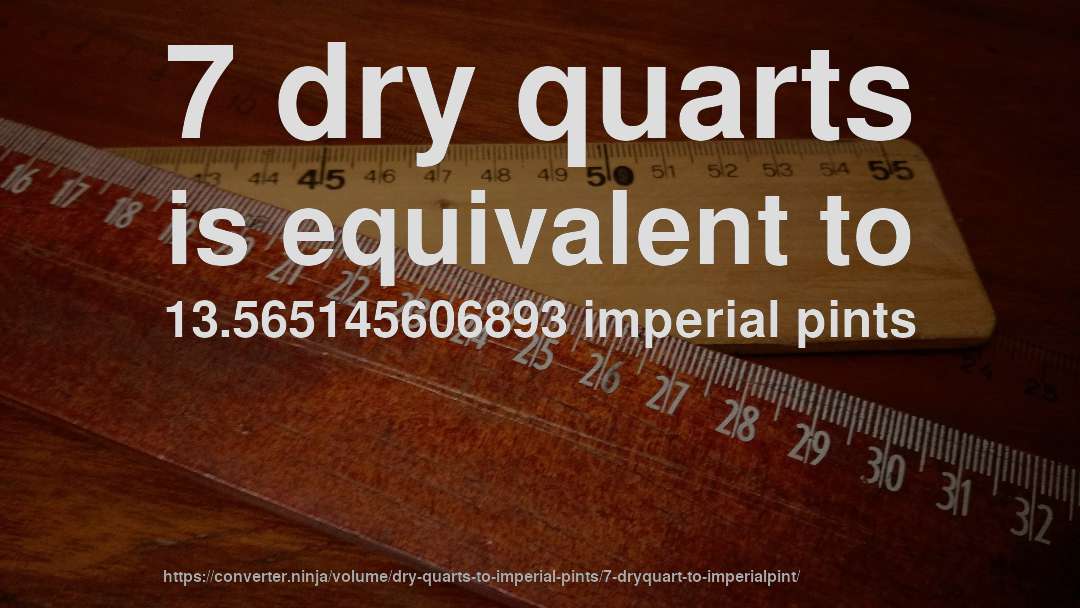 7 dry quarts is equivalent to 13.565145606893 imperial pints