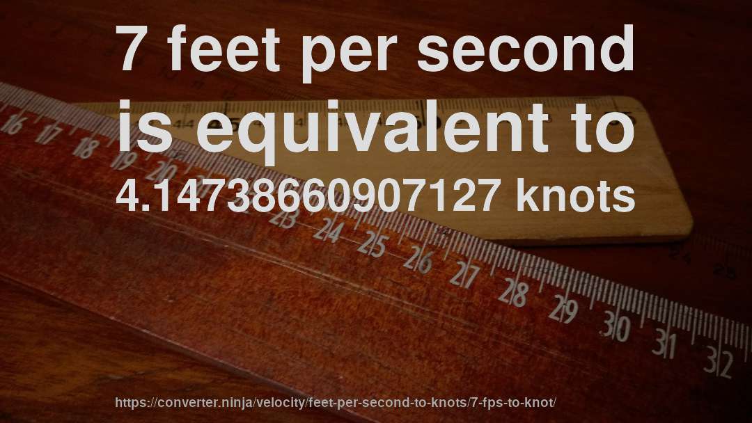 7 feet per second is equivalent to 4.14738660907127 knots