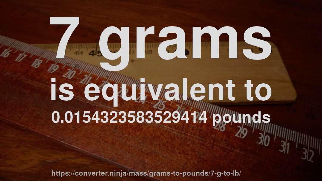 7 grams is equivalent to 0.0154323583529414 pounds
